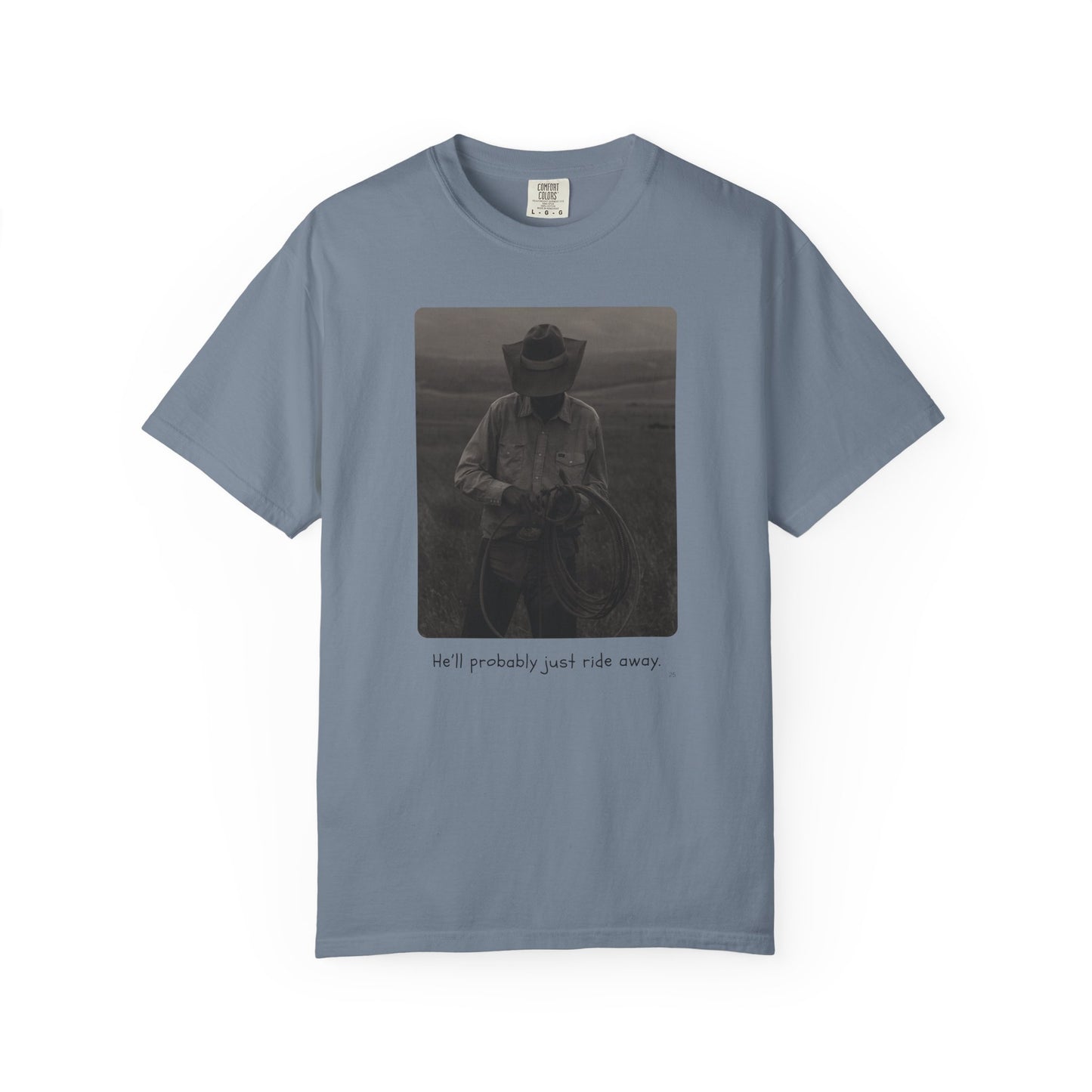 He’ll Probably Just Ride Away – Cowboy Ranch Life Graphic T-Shirt, Western Style Graphic Tee, Casual Wear, Gift for Ranchers, Rodeo Lovers