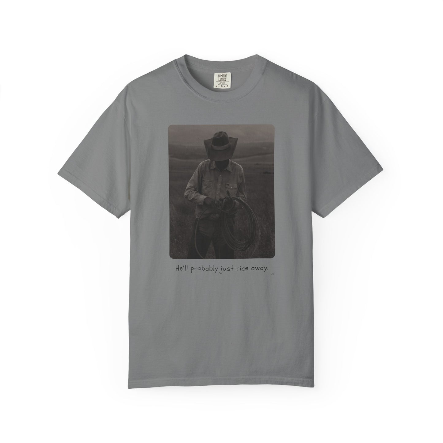 He’ll Probably Just Ride Away – Cowboy Ranch Life Graphic T-Shirt, Western Style Graphic Tee, Casual Wear, Gift for Ranchers, Rodeo Lovers