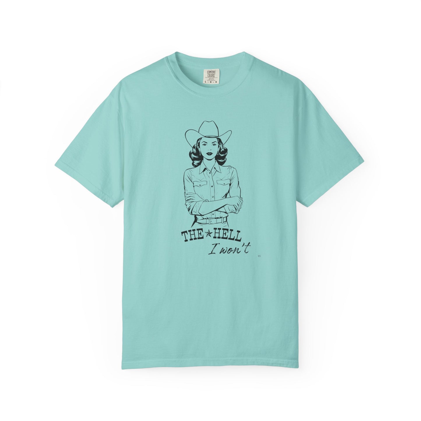 The Hell I Won’t – Cowgirl Attitude Girl-Power Country Graphic T-Shirt, Vintage Style Shirt, Western-Inspired Wear, Funny Cowgirl