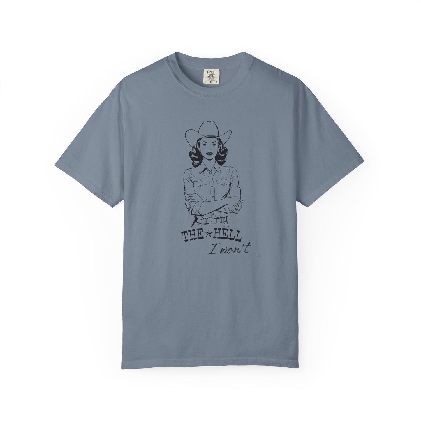 The Hell I Won’t – Cowgirl Attitude Girl-Power Country Graphic T-Shirt, Vintage Style Shirt, Western-Inspired Wear, Funny Cowgirl
