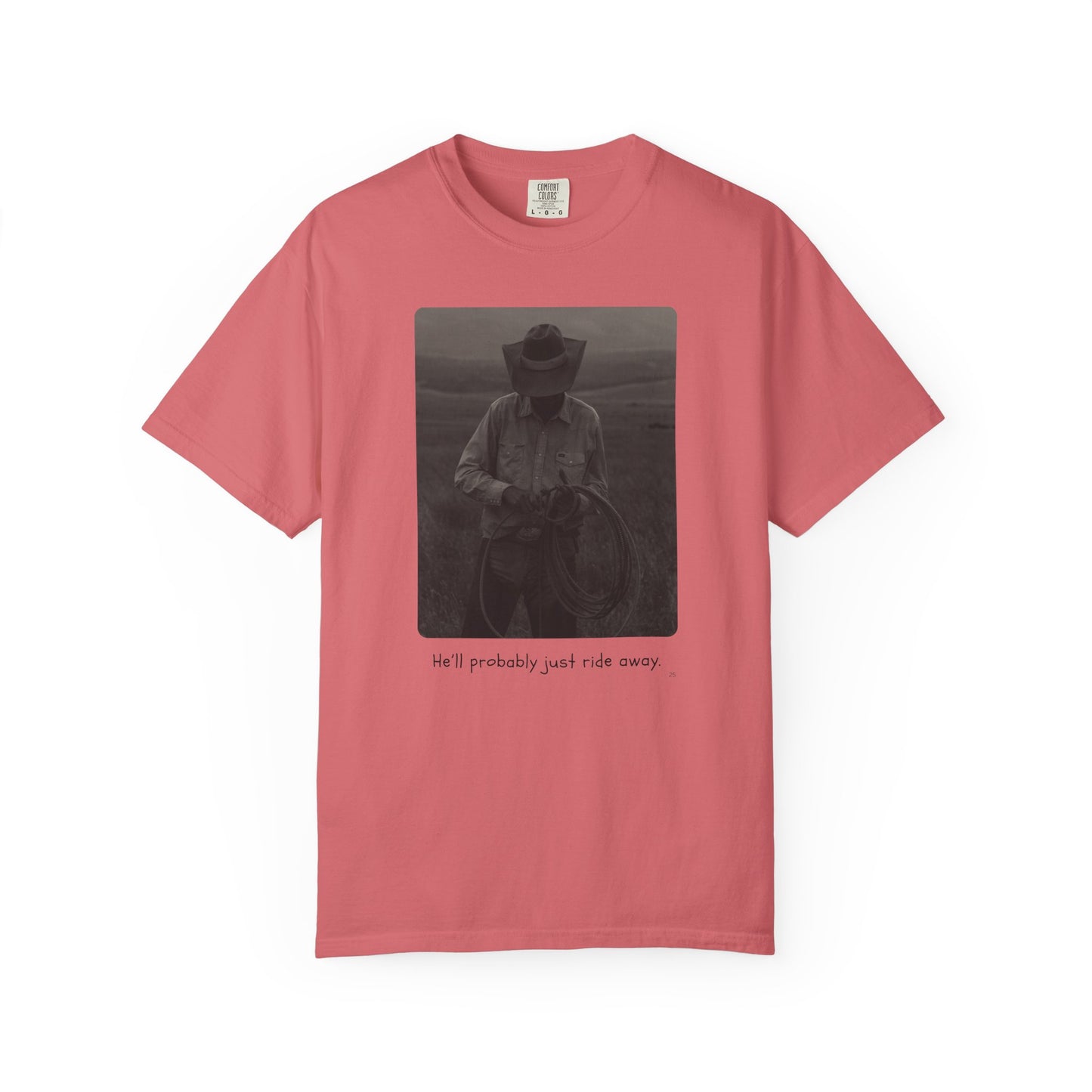 He’ll Probably Just Ride Away – Cowboy Ranch Life Graphic T-Shirt, Western Style Graphic Tee, Casual Wear, Gift for Ranchers, Rodeo Lovers