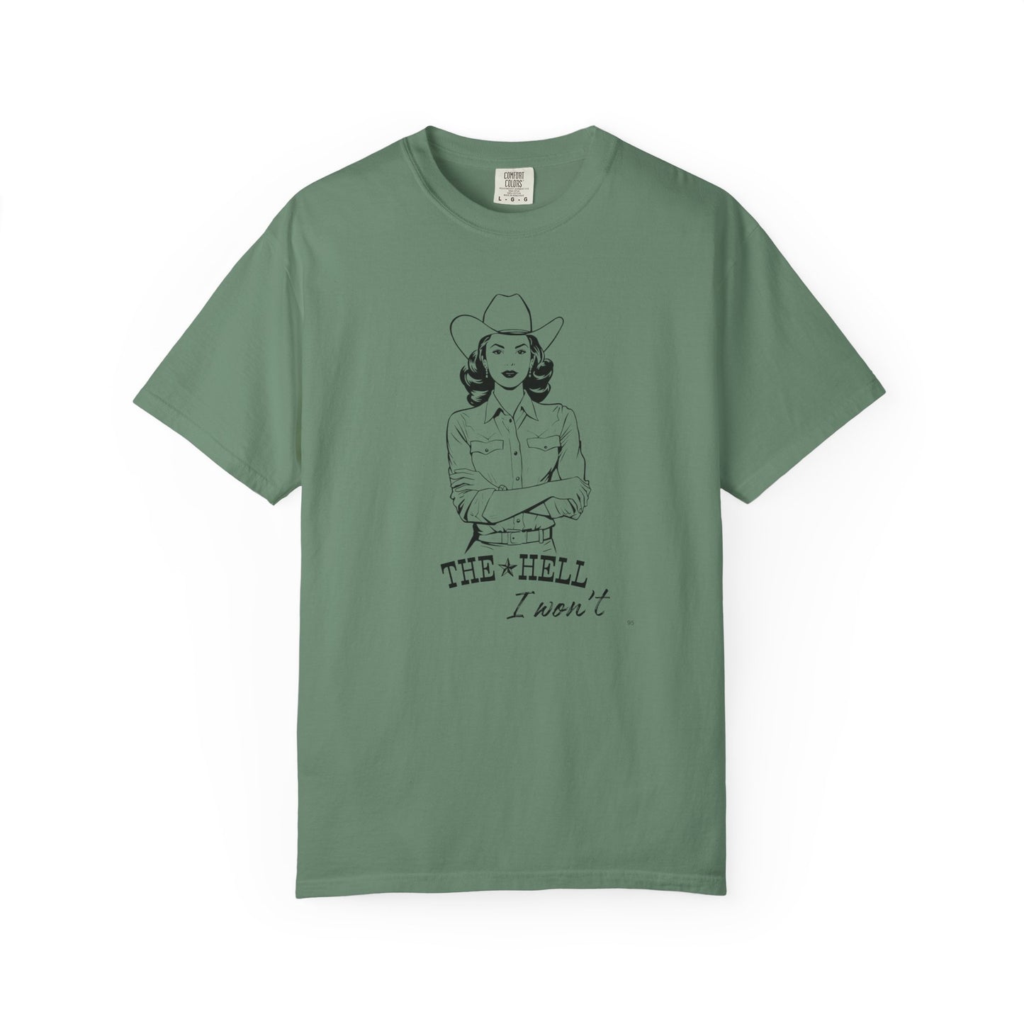 The Hell I Won’t – Cowgirl Attitude Girl-Power Country Graphic T-Shirt, Vintage Style Shirt, Western-Inspired Wear, Funny Cowgirl