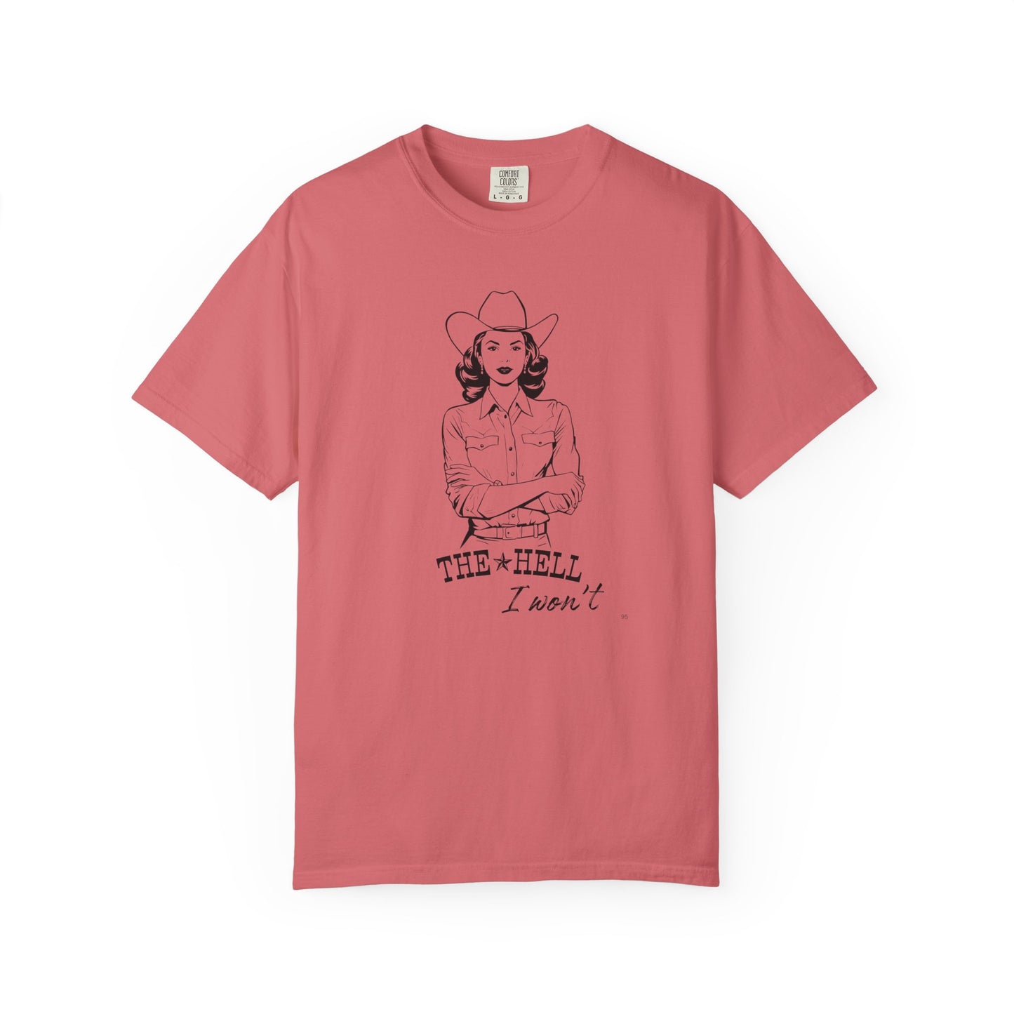 The Hell I Won’t – Cowgirl Attitude Girl-Power Country Graphic T-Shirt, Vintage Style Shirt, Western-Inspired Wear, Funny Cowgirl