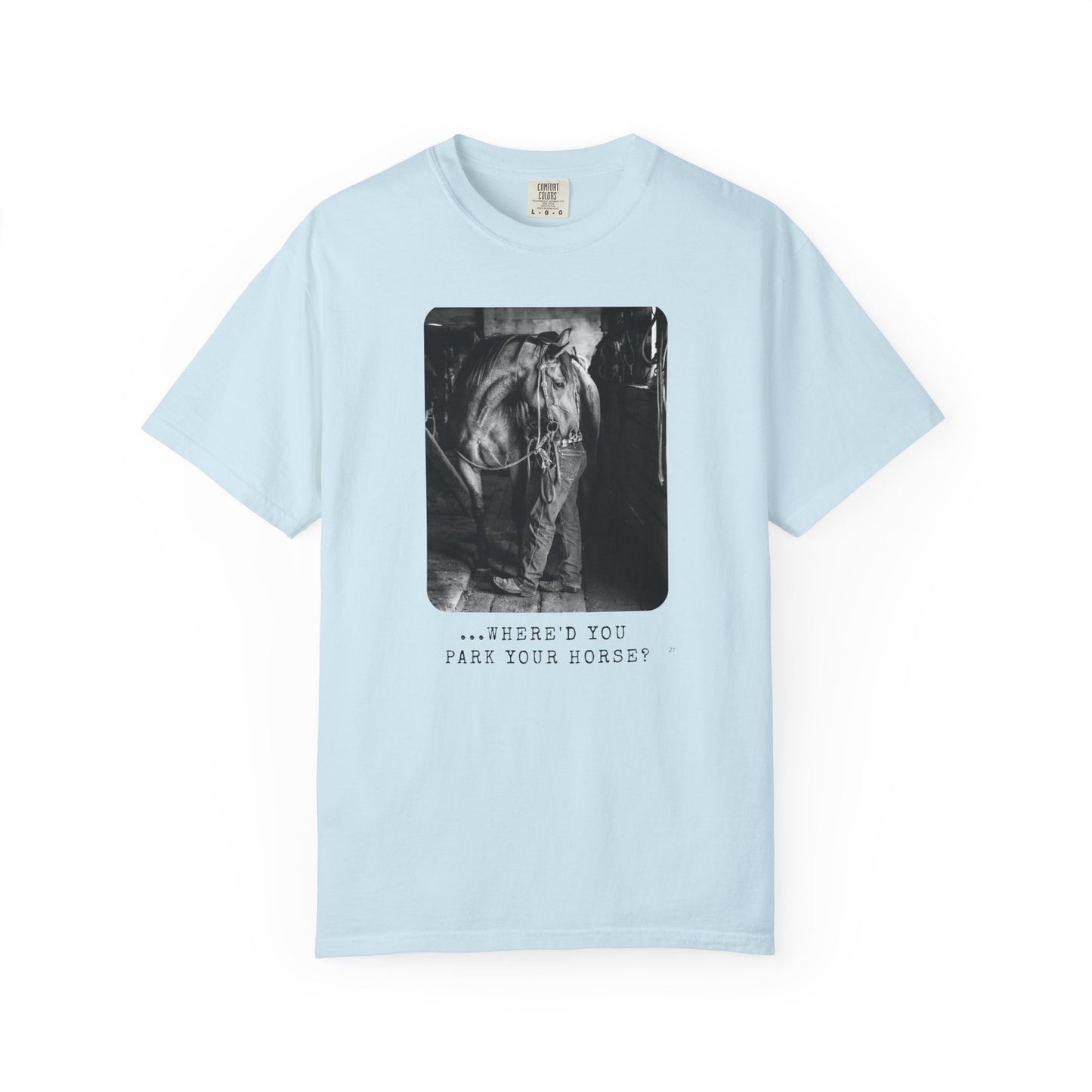…Where’d You Park Your Horse? – Cowboy Country Western Graphic T-Shirt, Country Lover Tee