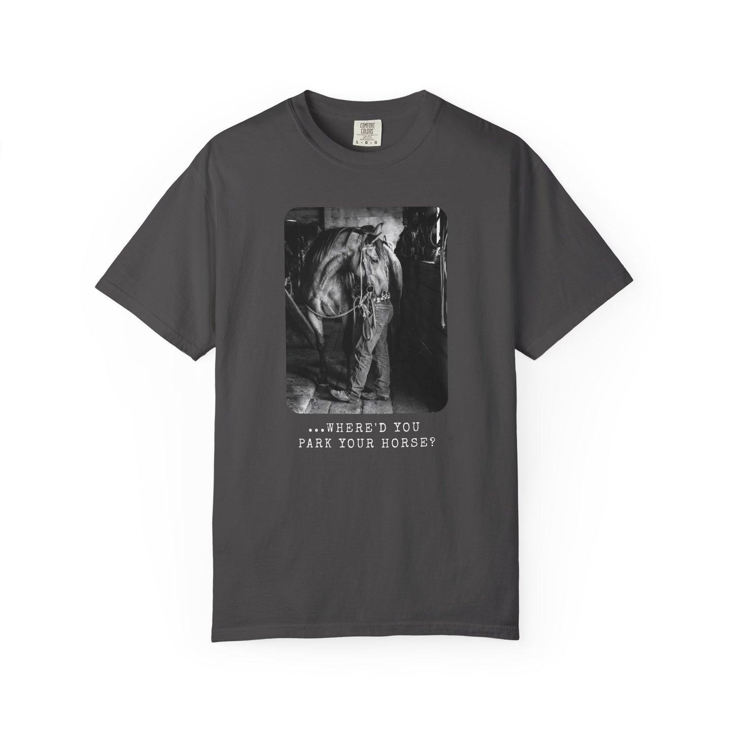 …Where’d You Park Your Horse? – Cowboy Country Western Graphic T-Shirt, Country Lover Tee