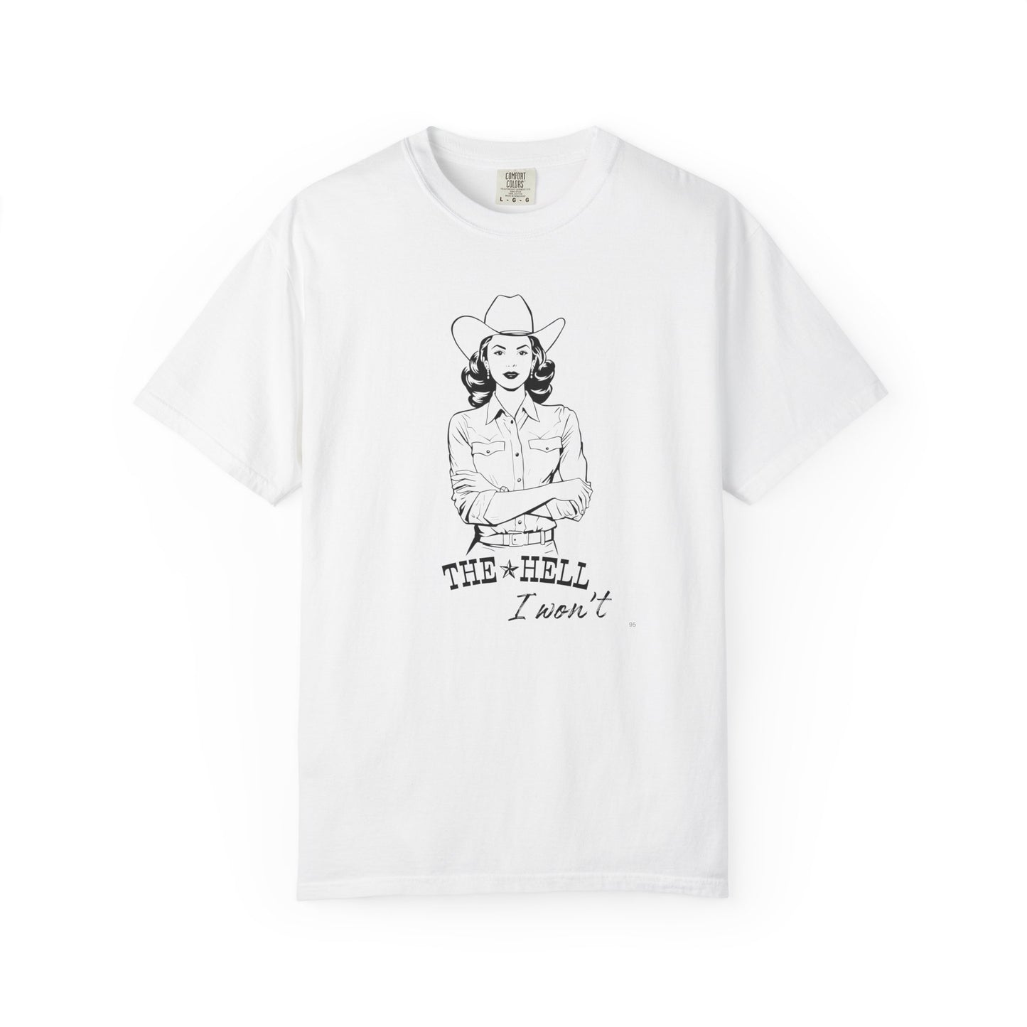 The Hell I Won’t – Cowgirl Attitude Girl-Power Country Graphic T-Shirt, Vintage Style Shirt, Western-Inspired Wear, Funny Cowgirl