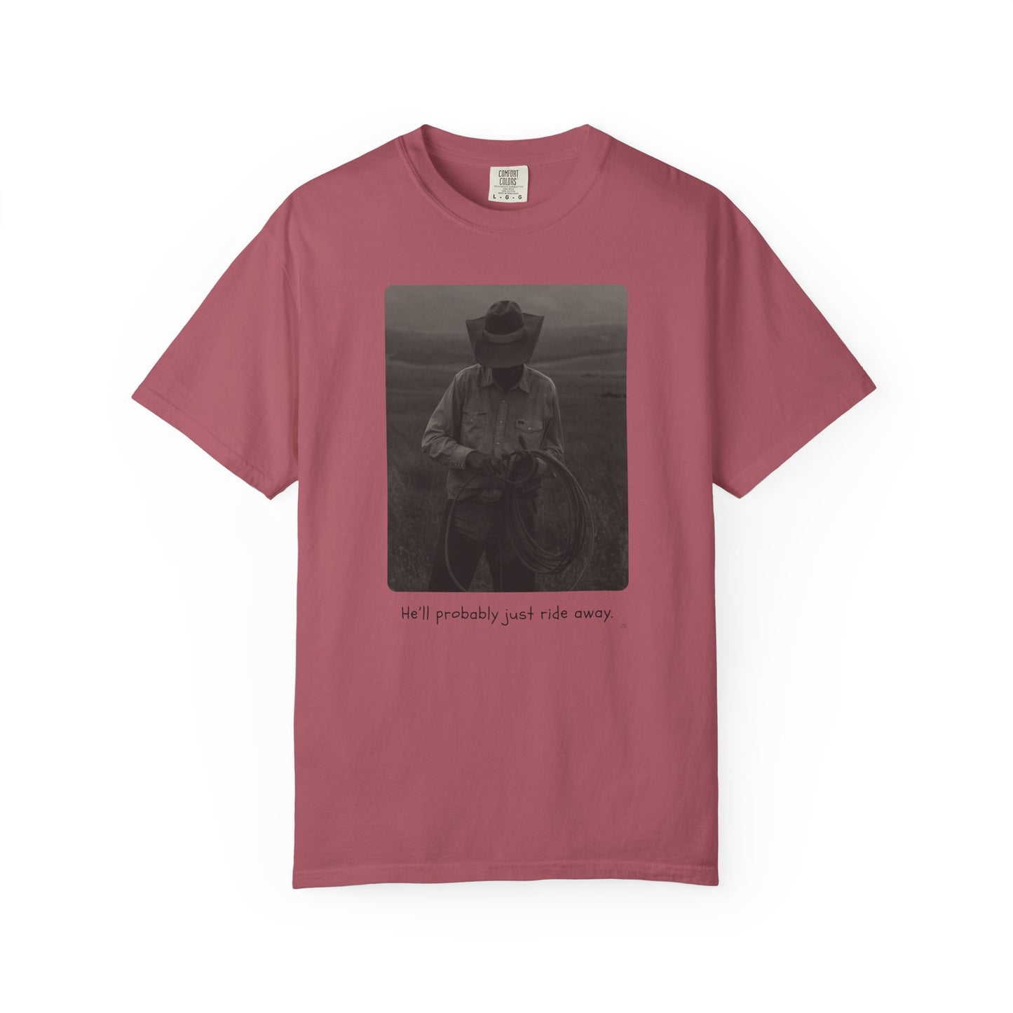 He’ll Probably Just Ride Away – Cowboy Ranch Life Graphic T-Shirt, Western Style Graphic Tee, Casual Wear, Gift for Ranchers, Rodeo Lovers