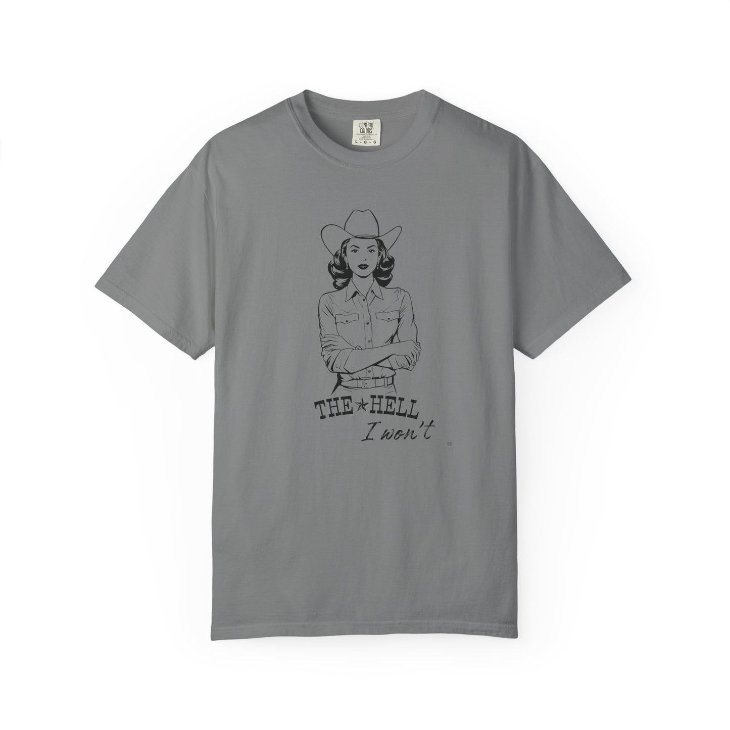 The Hell I Won’t – Cowgirl Attitude Girl-Power Country Graphic T-Shirt, Vintage Style Shirt, Western-Inspired Wear, Funny Cowgirl