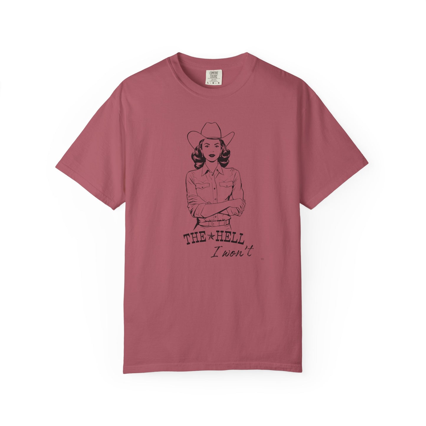 The Hell I Won’t – Cowgirl Attitude Girl-Power Country Graphic T-Shirt, Vintage Style Shirt, Western-Inspired Wear, Funny Cowgirl