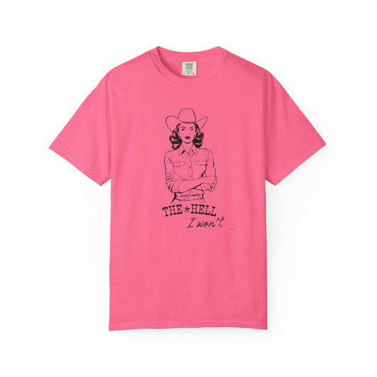 The Hell I Won’t – Cowgirl Attitude Girl-Power Country Graphic T-Shirt, Vintage Style Shirt, Western-Inspired Wear, Funny Cowgirl