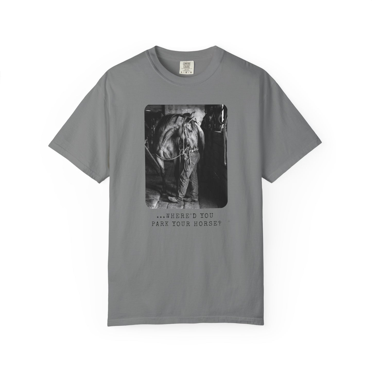 …Where’d You Park Your Horse? – Cowboy Country Western Graphic T-Shirt, Country Lover Tee