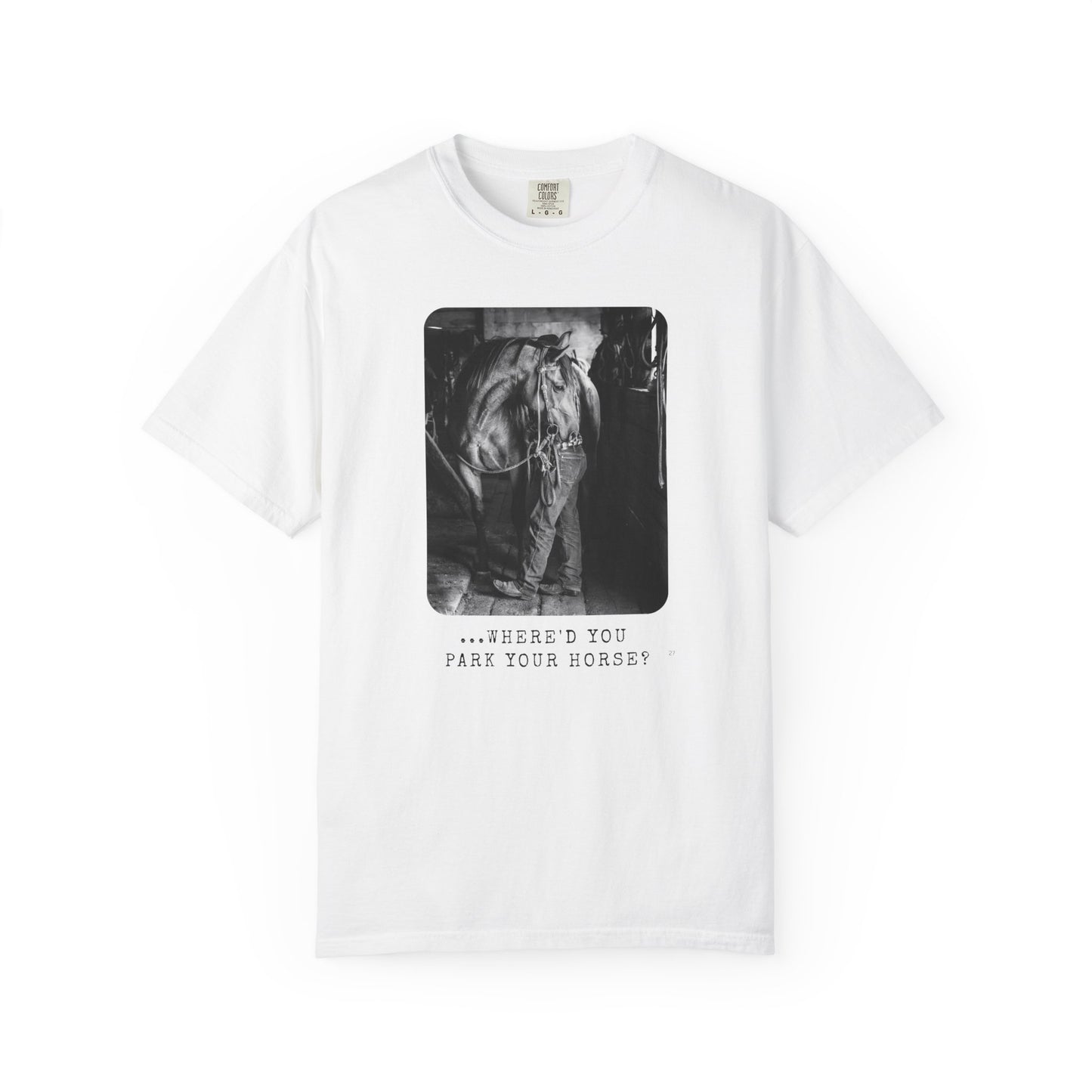 …Where’d You Park Your Horse? – Cowboy Country Western Graphic T-Shirt, Country Lover Tee