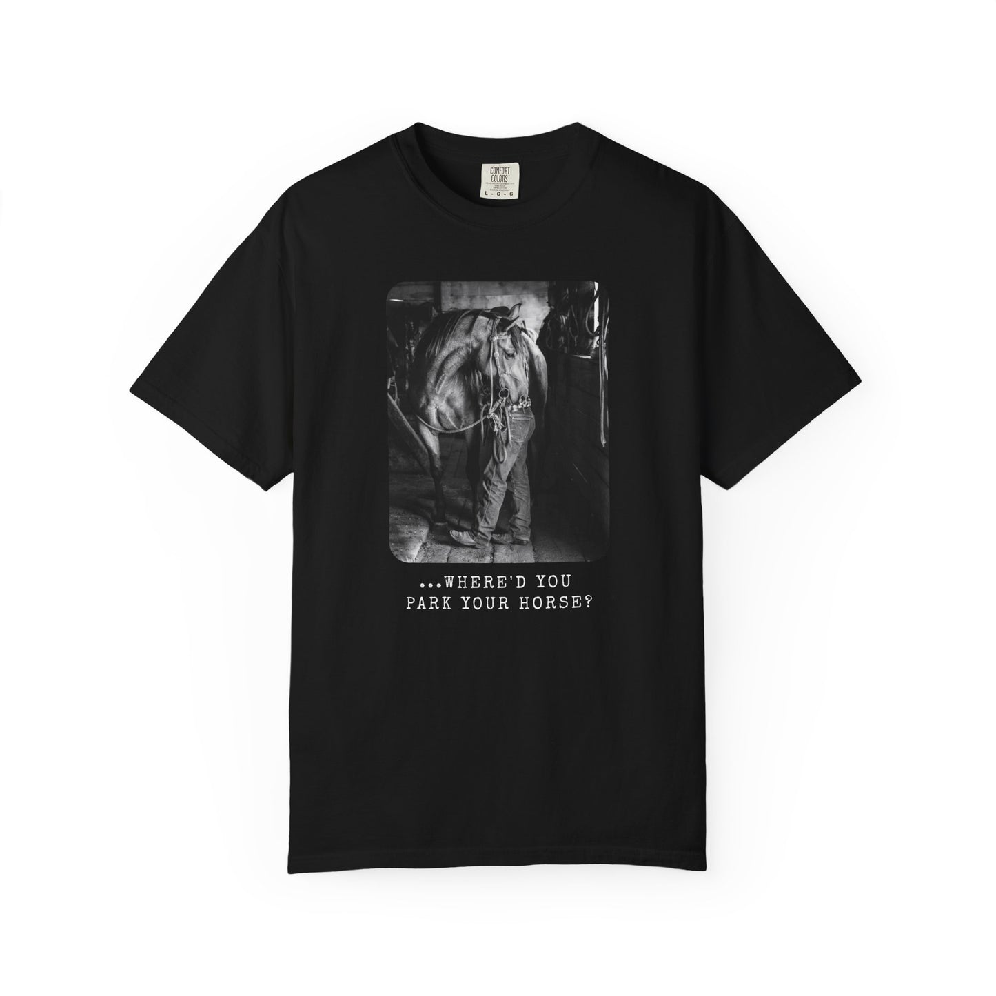 …Where’d You Park Your Horse? – Cowboy Country Western Graphic T-Shirt, Country Lover Tee