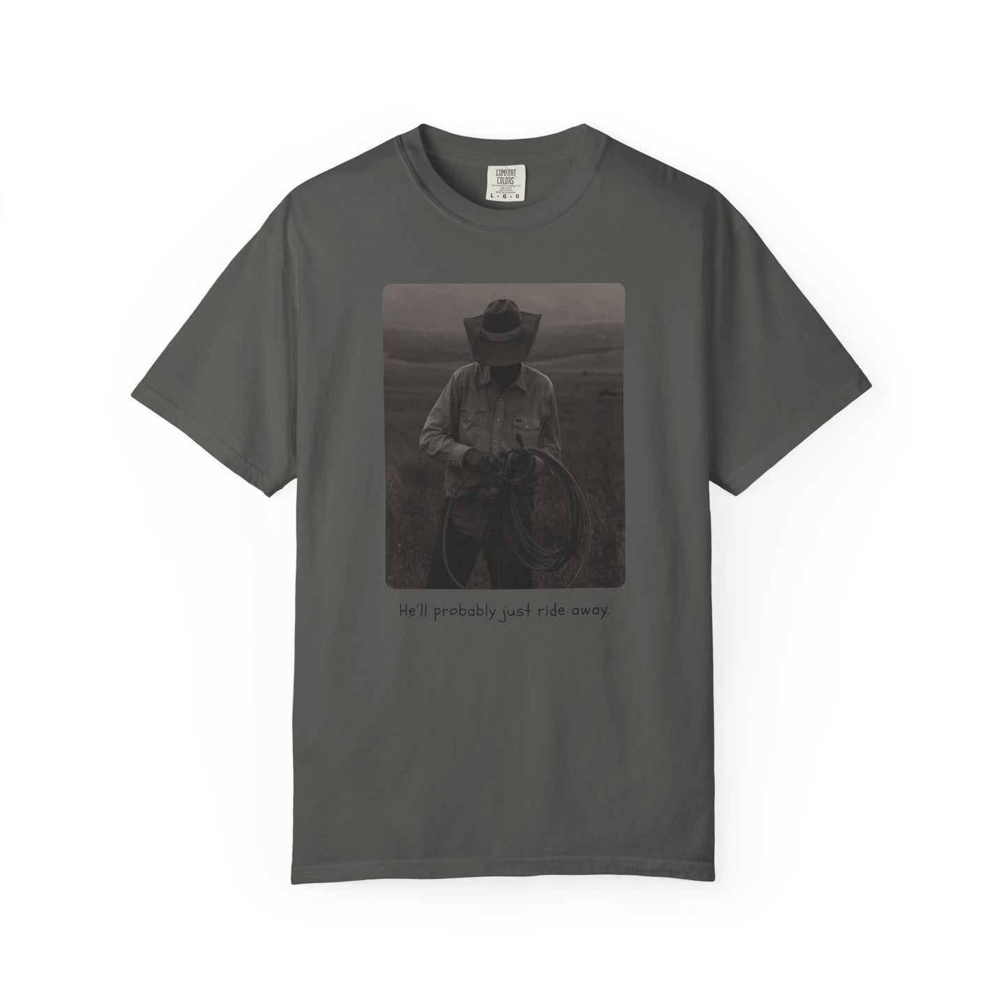 He’ll Probably Just Ride Away – Cowboy Ranch Life Graphic T-Shirt, Western Style Graphic Tee, Casual Wear, Gift for Ranchers, Rodeo Lovers