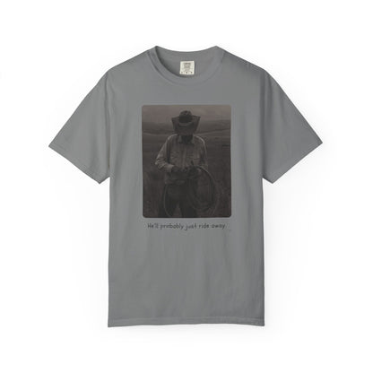 He’ll Probably Just Ride Away – Cowboy Ranch Life Graphic T-Shirt, Western Style Graphic Tee, Casual Wear, Gift for Ranchers, Rodeo Lovers