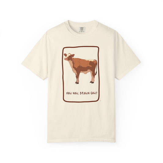 How now brown cow? Tee - Funny Cow Farm Animal Shirt, Classic Barnyard Humor Top