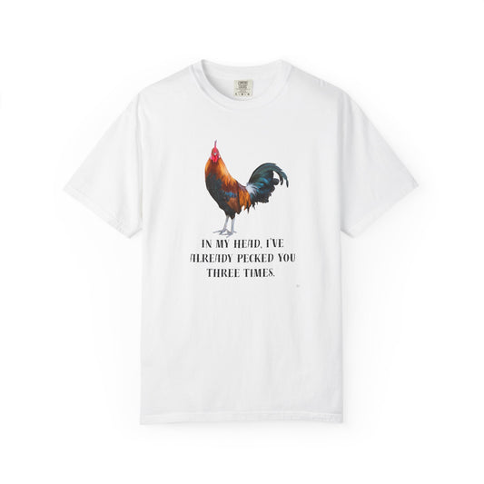 In My Head I’ve Already Pecked You Three Times – Funny Chicken Graphic T-Shirt, Rooster Lover Tee, Farmhouse Humor Shirt